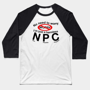 No Need To Worry I'm an NPC Baseball T-Shirt